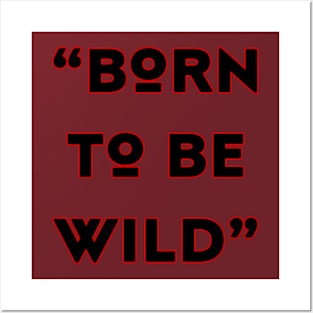 born to be wild Posters and Art